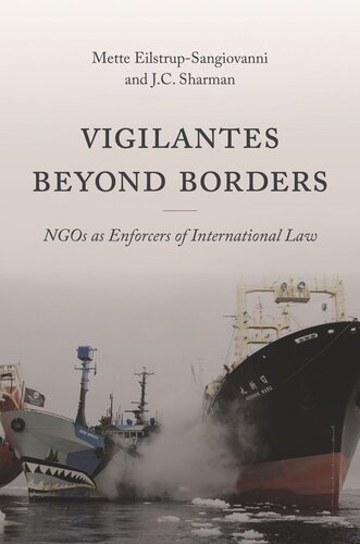 Vigilantes Beyond Borders Ngos As Enforcers Of International Law Mette Eilstrupsangiovanni J C Sharman
