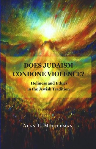 Does Judaism Condone Violence Holiness And Ethics In The Jewish Tradition Alan L Mittleman