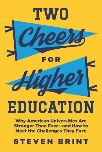 Two Cheers For Higher Education Why American Universities Are Stronger Than Everand How To Meet The Challenges They Face Steven Brint