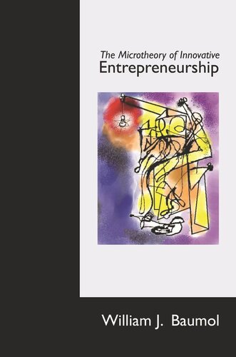 The Microtheory Of Innovative Entrepreneurship Course Book William J Baumol