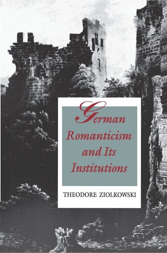 German Romanticism And Its Institutions Theodore Ziolkowski