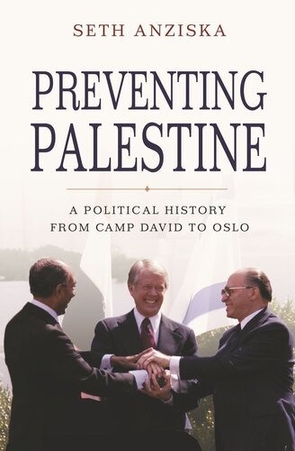 Preventing Palestine A Political History From Camp David To Oslo Seth Anziska