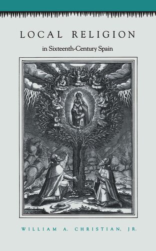Local Religion In Sixteenthcentury Spain William A Christian Jr