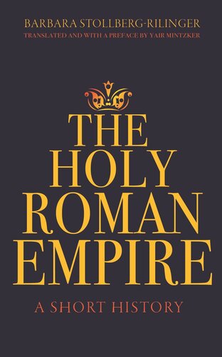 The Holy Roman Empire A Short History Barbara Stollbergrilinger Yair Mintzker Yair Mintzker