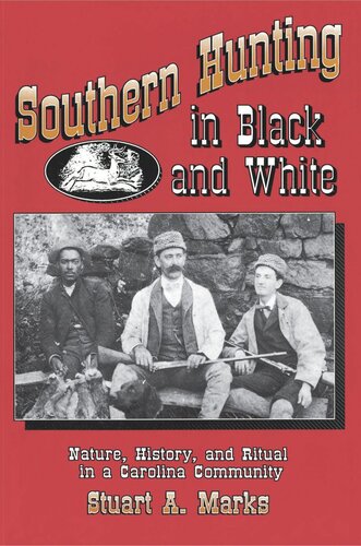 Southern Hunting In Black And White Nature History And Ritual In A Carolina Community Stuart A Marks