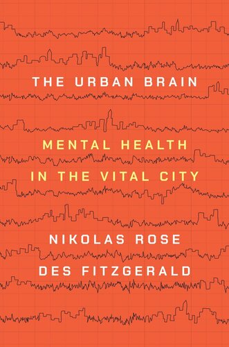 The Urban Brain Mental Health In The Vital City Nikolas Rose