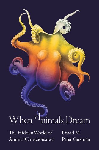 When Animals Dream The Hidden World Of Animal Consciousness David M Peaguzmn
