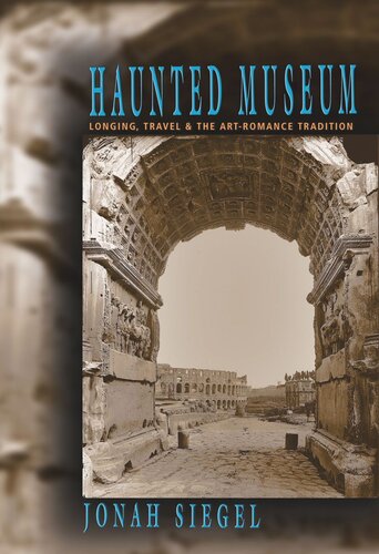 Haunted Museum Longing Travel And The Art Romance Tradition Jonah Siegel