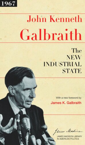 The New Industrial State John Kenneth Galbraith Sean Wilentz James K Galbraith