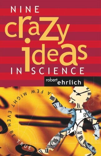 Nine Crazy Ideas In Science A Few Might Even Be True Robert Ehrlich