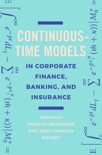 Continuoustime Models In Corporate Finance Banking And Insurance A Users Guide Santiago Morenobromberg Jeancharles Rochet