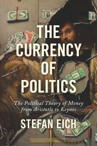 The Currency Of Politics The Political Theory Of Money From Aristotle To Keynes Stefan Eich