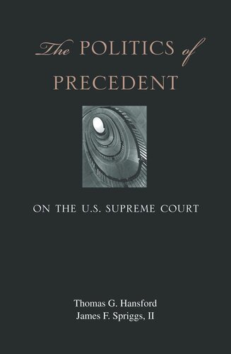 The Politics Of Precedent On The Us Supreme Court Thomas G Hansford James F Spriggs