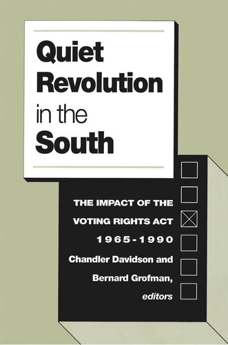 Quiet Revolution In The South The Impact Of The Voting Rights Act 19651990 1st Edition Chandler Davidson Editor Bernard Grofman Editor