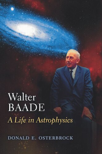 Walter Baade A Life In Astrophysics Donald E Osterbrock