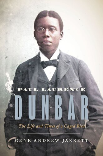 Paul Laurence Dunbar The Life And Times Of A Caged Bird Gene Andrew Jarrett