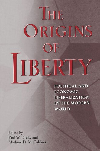 The Origins Of Liberty Political And Economic Liberalization In The Modern World Paul W Drake Editor Mathew D Mccubbins Editor