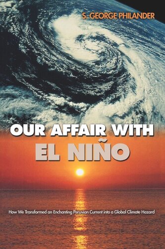 Our Affair With El Nio How We Transformed An Enchanting Peruvian Current Into A Global Climate Hazard S George Philander