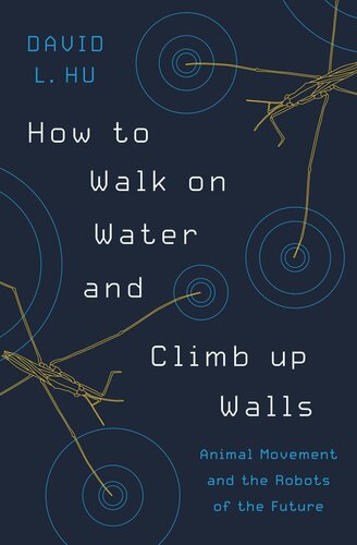 How To Walk On Water And Climb Up Walls Animal Movement And The Robots Of The Future David Hu