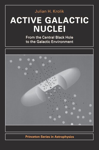 Active Galactic Nuclei From The Central Black Hole To The Galactic Environment Julian H Krolik