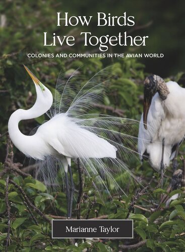 How Birds Live Together Colonies And Communities In The Avian World Marianne Taylor