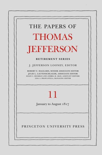 Papers Of Thomas Jefferson The Papers Of Thomas Jefferson Retirement Series Volume 11 19 January To 31 August 1817 Thomas Jefferson Editor J Jefferson Looney Editor