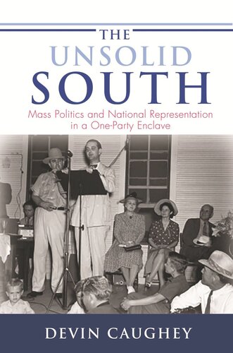 The Unsolid South Mass Politics And National Representation In A Oneparty Enclave Devin Caughey