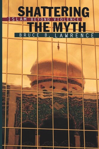 Shattering The Myth Islam Beyond Violence Bruce B Lawrence