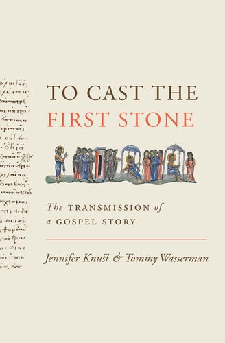 To Cast The First Stone The Transmission Of A Gospel Story Jennifer Knust Tommy Wasserman