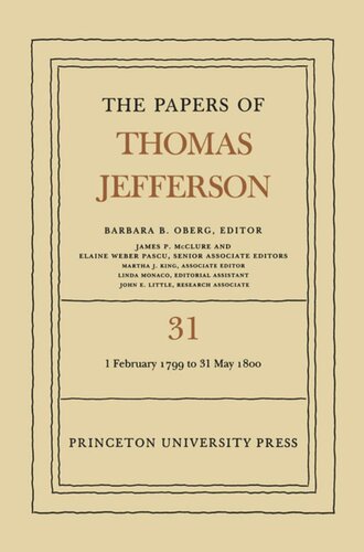Papers Of Thomas Jefferson Volume 31 1 February 1799 To 31 May 1800 Thomas Jefferson Editor Barbara B Oberg Editor