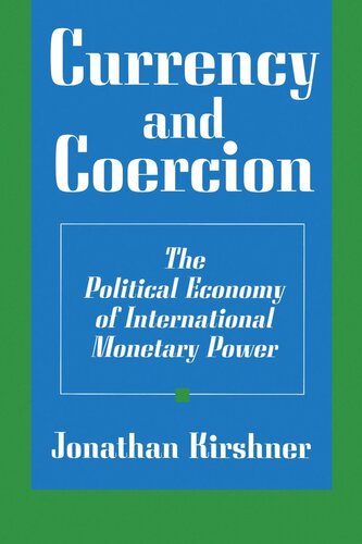 Currency And Coercion The Political Economy Of International Monetary Power Jonathan Kirshner