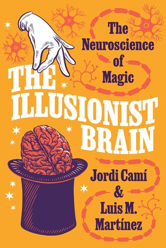The Illusionist Brain The Neuroscience Of Magic Jordi Cam Luis M Martnez