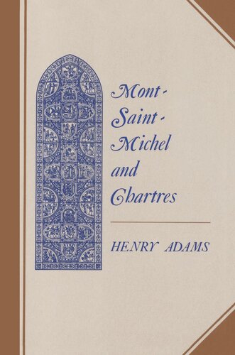 Montsaintmichel And Chartres A Study Of Thirteenthcentury Unity Henry Adams