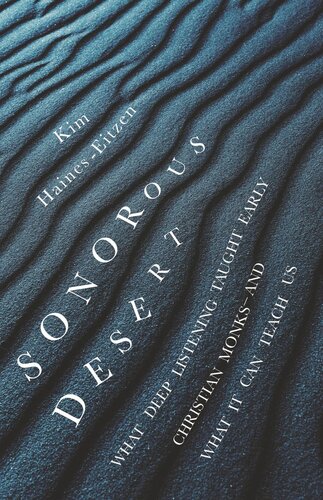 Sonorous Desert What Deep Listening Taught Early Christian Monksand What It Can Teach Us Kim Haineseitzen