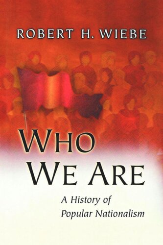 Who We Are A History Of Popular Nationalism Robert H Wiebe