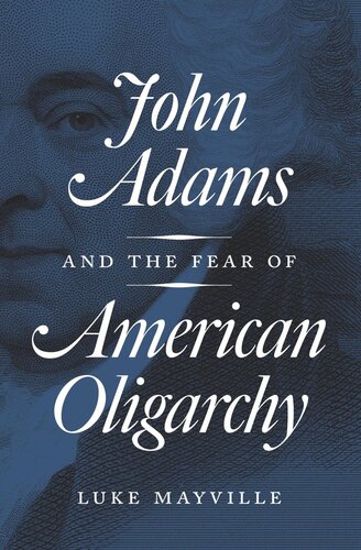 John Adams And The Fear Of American Oligarchy Luke Mayville