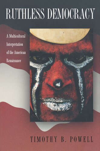 Ruthless Democracy A Multicultural Interpretation Of The American Renaissance Timothy B Powell