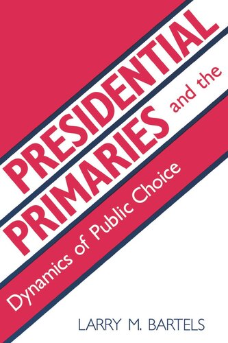 Presidential Primaries And The Dynamics Of Public Choice Larry M Bartels