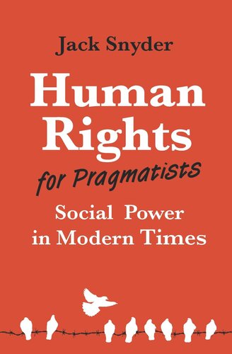 Human Rights For Pragmatists Social Power In Modern Times Jack Snyder