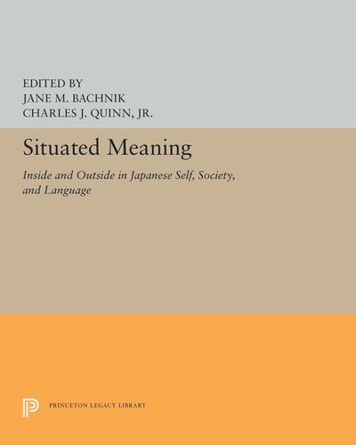 Situated Meaning Inside And Outside In Japanese Self Society And Language Jane M Bachnik Editor Charles J Quinn Editor