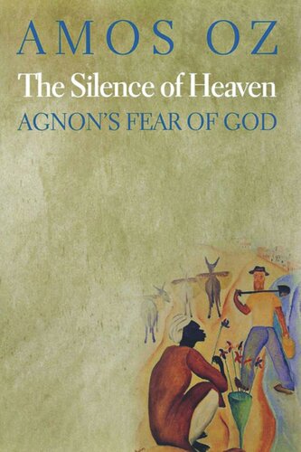 The Silence Of Heaven Agnons Fear Of God Amos Oz