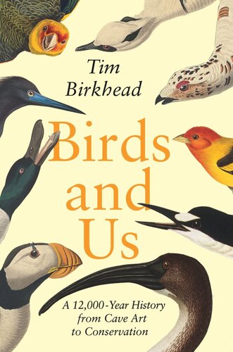 Birds And Us A 12000year History From Cave Art To Conservation Tim Birkhead