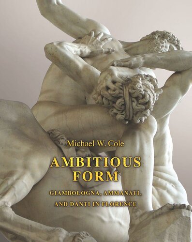 Ambitious Form Giambologna Ammanati And Danti In Florence Michael W Cole