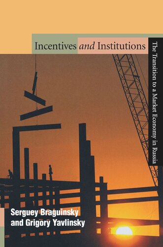 Incentives And Institutions The Transition To A Market Economy In Russia Serguey Braguinsky Grigory Yavlinsky