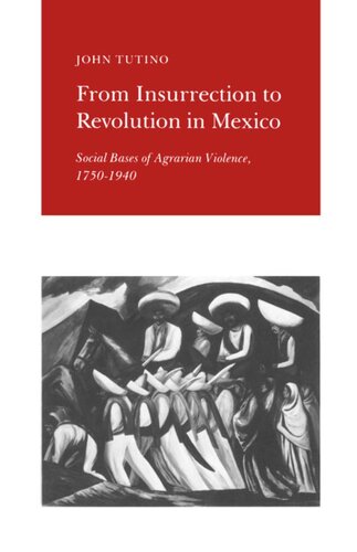 From Insurrection To Revolution In Mexico Social Bases Of Agrarian Violence 17501940 John Tutino
