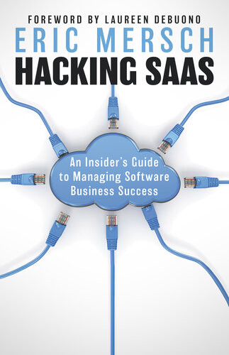 Hacking Saas An Insiders Guide To Managing Software Business Success 1st Edition Eric Mersch