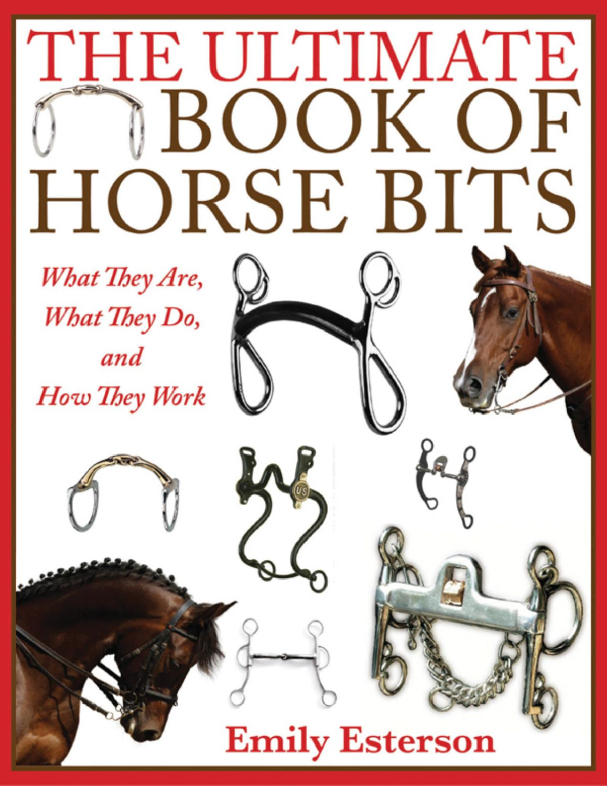 The Ultimate Book Of Horse Bits What They Are What They Do And How They Work Emily Esterson