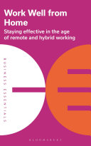 Work Well From Home Staying Effective In The Age Of Remote And Hybrid Working Bloomsbury Publishing