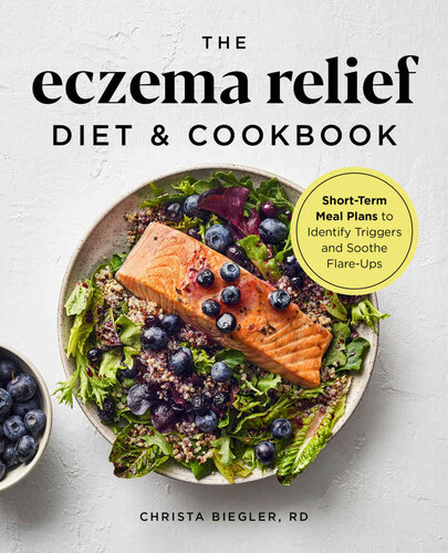 The Eczema Relief Diet Cookbook Shortterm Meal Plans To Identify Triggers And Soothe Flareups Christa Biegler