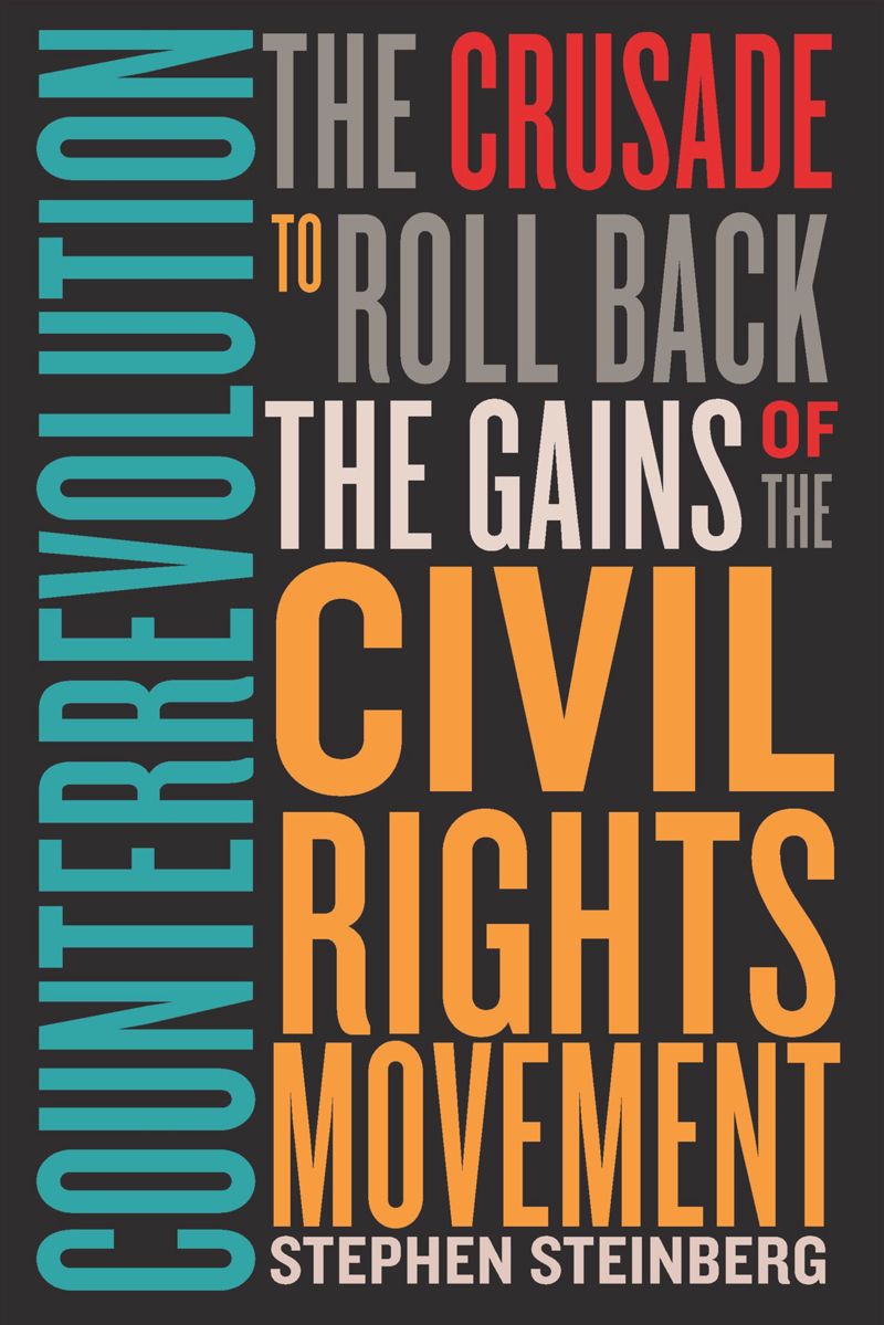 Counterrevolution The Crusade To Roll Back The Gains Of The Civil Rights Movement 1st Edition Stephen Steinberg